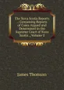 The Nova Scotia Reports .: Containing Reports of Cases Argued and Determined in the Supreme Court of Nova Scotia ., Volume 2 - Thomson James