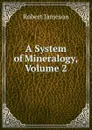 A System of Mineralogy, Volume 2 - Robert Jameson