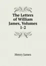 The Letters of William James, Volumes 1-2 - Henry James