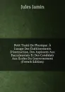 Petit Traite De Physique: A L.usage Des Etablissements D.instruction, Des Aspirants Aux Baccalaureats Et Des Candidats Aux Ecoles Du Gouvernement (French Edition) - Jules Jamin