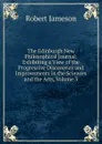 The Edinburgh New Philosophical Journal: Exhibiting a View of the Progressive Discoveries and Improvements in the Sciences and the Arts, Volume 3 - Robert Jameson