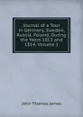 Journal of a Tour in Germany, Sweden, Russia, Poland, During the Years 1813 and 1814, Volume 1 - John Thomas James