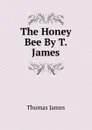 The Honey Bee By T. James. - Thomas James