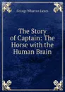 The Story of Captain: The Horse with the Human Brain - James George Wharton