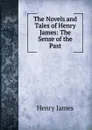 The Novels and Tales of Henry James: The Sense of the Past - Henry James