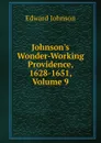 Johnson.s Wonder-Working Providence, 1628-1651, Volume 9 - Edward Johnson