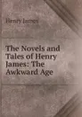 The Novels and Tales of Henry James: The Awkward Age - Henry James