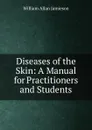 Diseases of the Skin: A Manual for Practitioners and Students - William Allan Jamieson