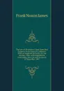 The Law of Mechanics. Liens Upon Real Property in the State of California: With an Appendix of Forms, in One Volume, 1900- with Supplement, Containing New Law and Decisions to December, 1901 - Frank Noxon James