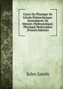 Cours De Physique De L.ecole Polytechnique: Instruments De Mesure. Hydrostatique. Physique Moleculaire (French Edition) - Jules Jamin