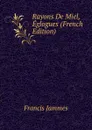 Rayons De Miel, Eglogues (French Edition) - Francis Jammes