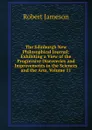 The Edinburgh New Philosophical Journal: Exhibiting a View of the Progressive Discoveries and Improvements in the Sciences and the Arts, Volume 11 - Robert Jameson