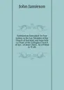Socinianism Unmasked: In Four Letters to the Lay-Members of the Church of Scotland, and Especially to Those of the Collegiate Church of Ayr: . of Jesus Christ. . by a Friend to Truth - John Jamieson