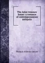 The Aztec treasure house: a romance of contemporaneous antiquity - Janvier Thomas Allibone