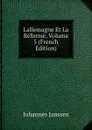 Lallemagne Et La Reforme, Volume 5 (French Edition) - Johannes Janssen