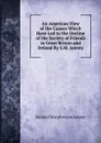 An American View of the Causes Which Have Led to the Decline of the Society of Friends in Great Britain and Ireland By S.M. Janney. - Samuel Macpherson Janney