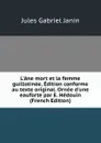 L.ane mort et la femme guillotinee. Edition conforme au texte original. Ornee d.une eauforte par E. Hedouin (French Edition) - Janin Jules Gabriel