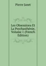 Les Obsessions Et La Psychasthenie, Volume 1 (French Edition) - Pierre Janet