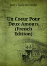 Un Coeur Pour Deux Amours (French Edition) - Janin Jules Gabriel