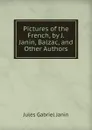 Pictures of the French, by J. Janin, Balzac, and Other Authors - Janin Jules Gabriel