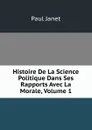 Histoire De La Science Politique Dans Ses Rapports Avec La Morale, Volume 1 - Janet Paul