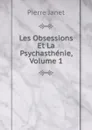 Les Obsessions Et La Psychasthenie, Volume 1 - Pierre Janet