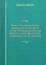 Report On Some of the Leading Mining Claims of the Whitewood Mining District, in the Black Hills, Lawrence County, Dakota - Louis Janin