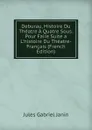 Deburau, Histoire Du Theatre A Quatre Sous: Pour Faire Suite a L.histoire Du Theatre-Francais (French Edition) - Janin Jules Gabriel