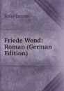 Friede Wend: Roman (German Edition) - Sofie Jansen