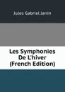 Les Symphonies De L.hiver (French Edition) - Janin Jules Gabriel