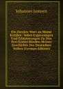Ein Zweites Wort an Meine Kritiker: Nebst Erganzungen Und Erlauterungen Zu Den Drei Ersten Banden Meiner Geschichte Des Deutschen Volkes (German Edition) - Johannes Janssen