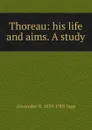 Thoreau: his life and aims. A study - Alexander H. 1839-1905 Japp