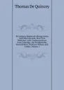 De Quincey Memorials: Being Letters and Other Records, Here First Published. with Communications from Coleridge, the Wordsworths, Hannah More, Professor Wilson, and Others, Volume 1 - Thomas de Quincey