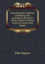 Catechism for children: exhibiting the prominent doctrines of the Church of Jesus Christ of Latter-Day Saints - John Jaques