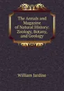 The Annals and Magazine of Natural History: Zoology, Botany, and Geology - Jardine William