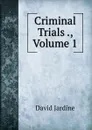 Criminal Trials ., Volume 1 - David Jardine