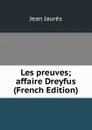 Les preuves; affaire Dreyfus (French Edition) - Jean Jaurès