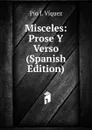 Misceles: Prose Y Verso (Spanish Edition) - Pío J. Víquez