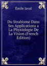 Du Strabisme Dans Ses Applications a La Physiologie De La Vision (French Edition) - Émile Javal