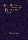 The Queen of Connaught By H. Jay. - Harriett Jay