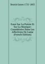 Essai Sur La Poesie Et Sur La Musique: Considerees Dans Les Affections De L.ame (French Edition) - Beattie James 1735-1803