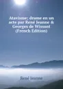 Atavisme; drame en un acte par Rene Jeanne . Georges de Wissant  (French Edition) - René Jeanne