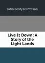 Live It Down: A Story of the Light Lands - Jeaffreson John Cordy