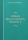 A Book About Lawyers, Volume 1 - Jeaffreson John Cordy