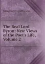 The Real Lord Byron: New Views of the Poet.s Life, Volume 2 - Jeaffreson John Cordy