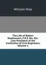 The Life of Robert Stephenson, F.R.S. Etc. Etc: Late President of the Institution of Civil Engineers, Volume 1 - William Pole