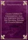 Causes Celebres Et Interessantes: Avec Les Jugemens Qui Les Ont Decidees, Volume 11 (French Edition) - François Gayot de Pitaval