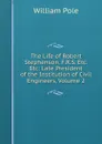 The Life of Robert Stephenson, F.R.S. Etc. Etc: Late President of the Institution of Civil Engineers, Volume 2 - William Pole