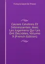 Causes Celebres Et Interessantes: Avec Les Jugemens Qui Les Ont Decidees, Volume 9 (French Edition) - François Gayot de Pitaval