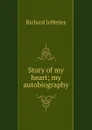 Story of my heart; my autobiography - Richard Jefferies